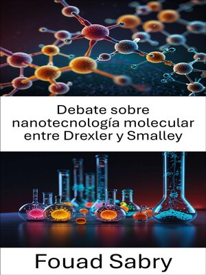 cover image of Debate sobre nanotecnología molecular entre Drexler y Smalley